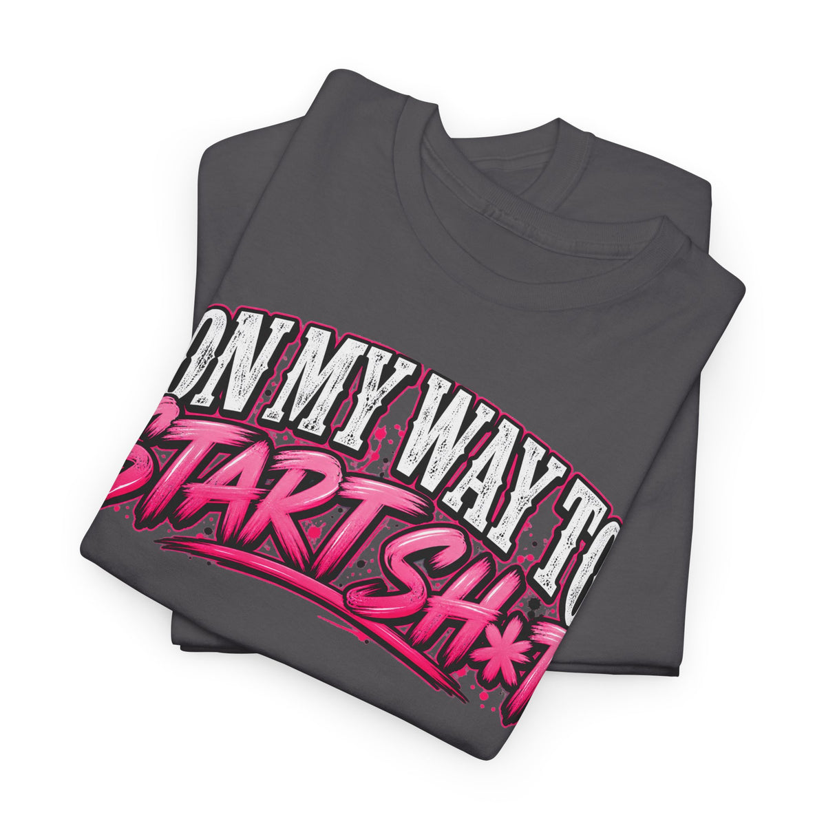 "On My Way to Start Sh*t" Graphic Tee
