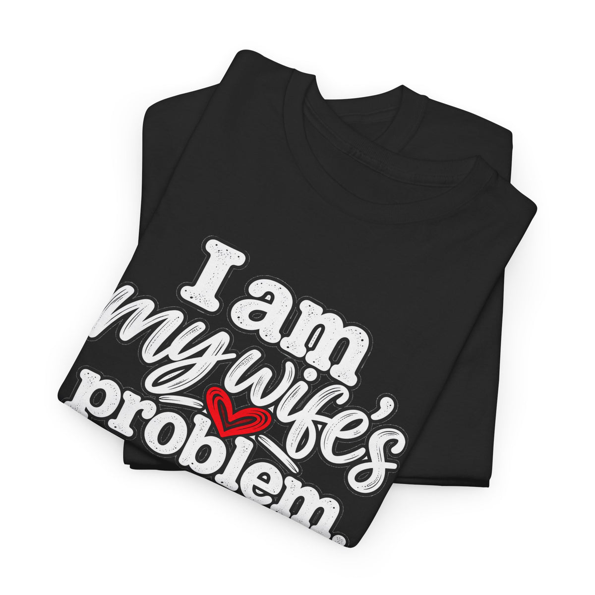 I Am My Wife’s Problem T‑Shirt — Funny Married Couple Tee, Husband Humor Gift