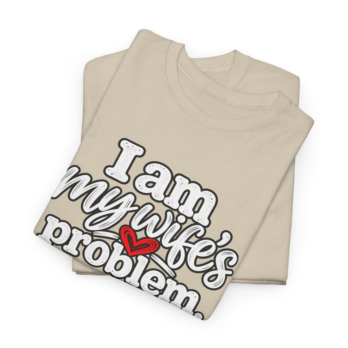 I Am My Wife’s Problem T‑Shirt — Funny Married Couple Tee, Husband Humor Gift