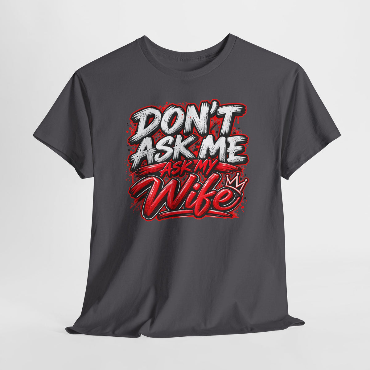 Don't Ask Me Ask My Wife T-Shirt — Funny Couples Graphic Tee