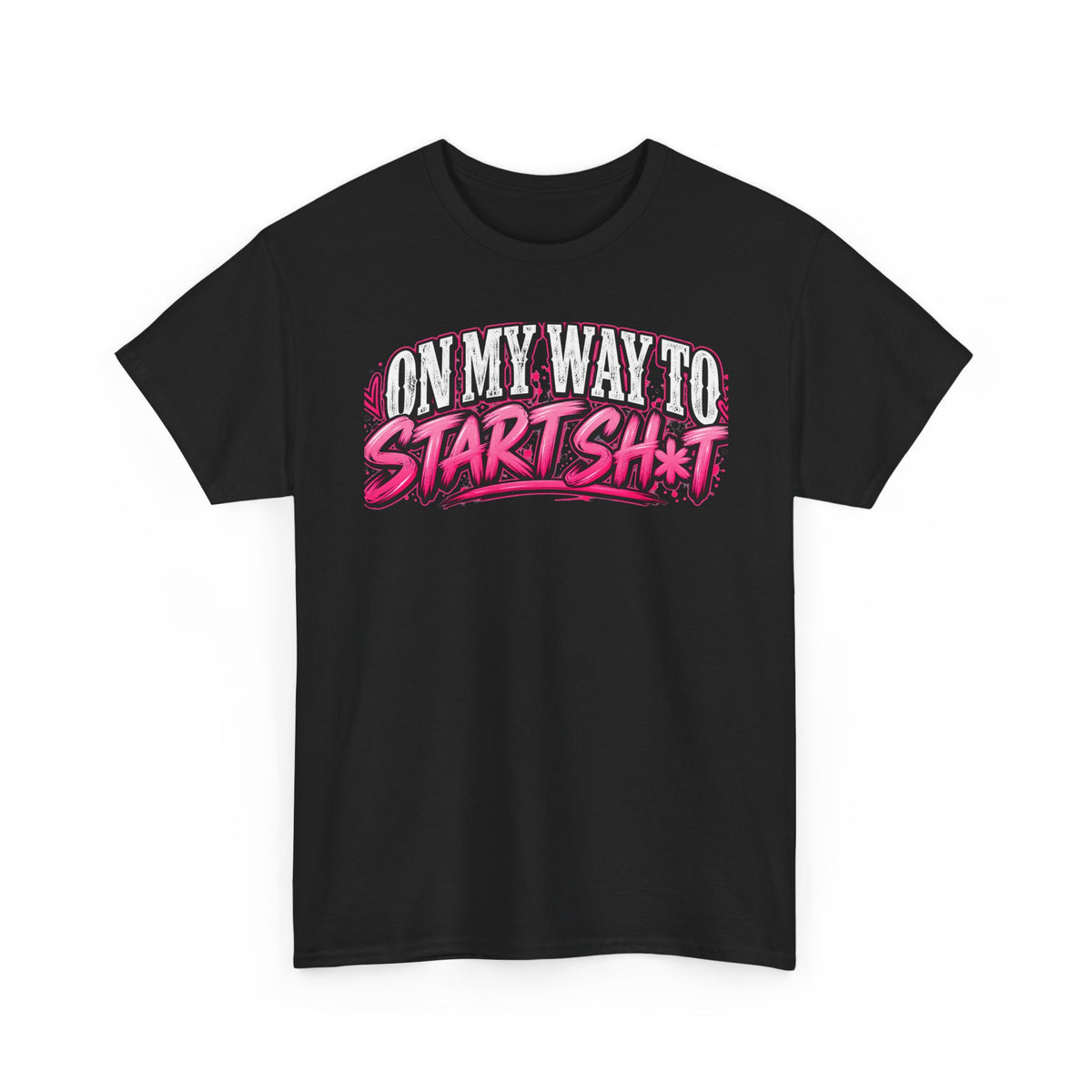 "On My Way to Start Sh*t" Graphic Tee