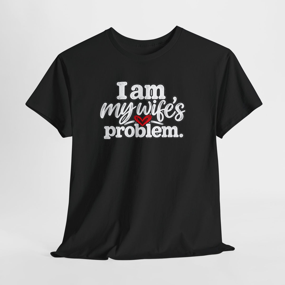 I Am My Wife’s Problem T‑Shirt — Funny Married Couple Tee, Husband Humor Gift
