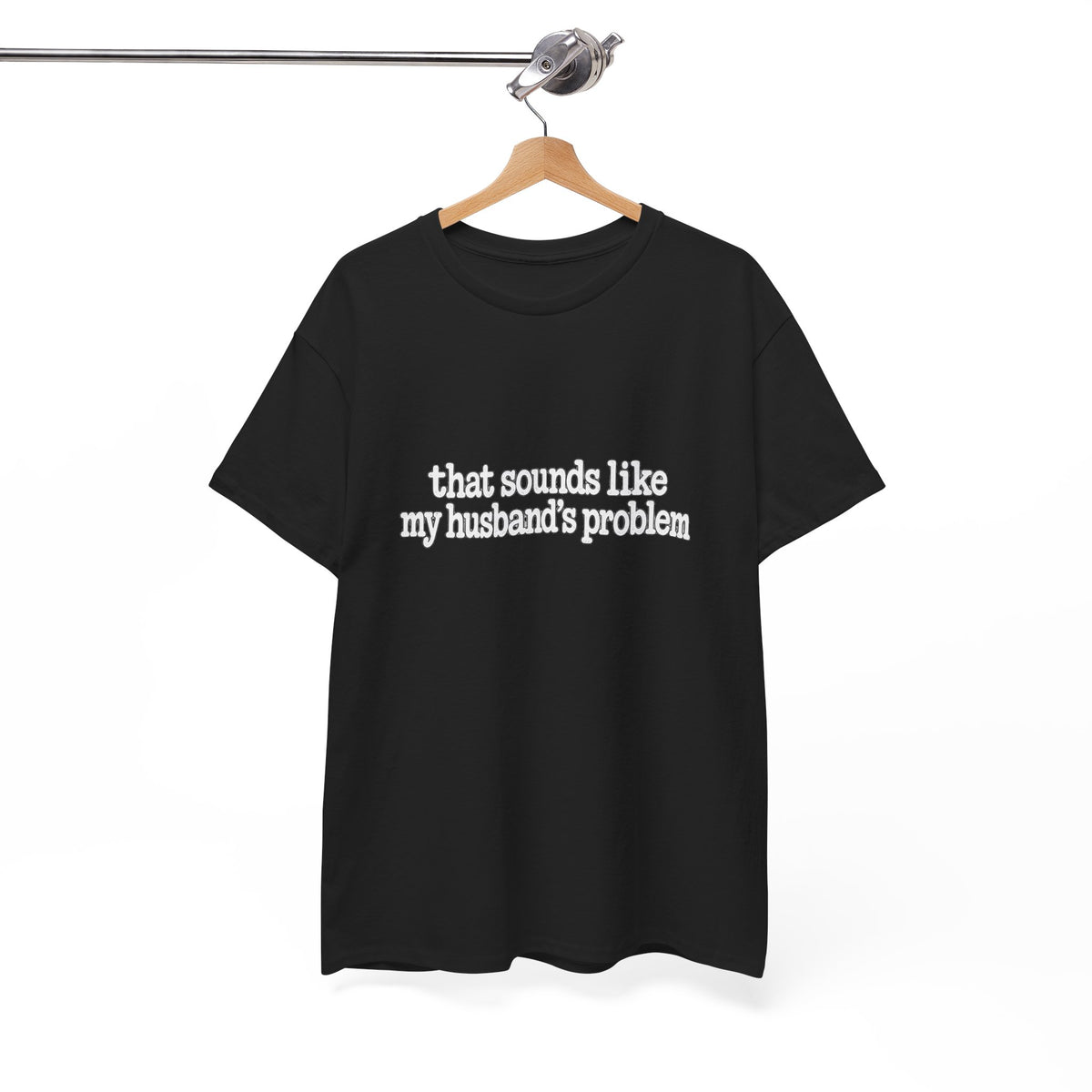 That Sounds Like My Husband's Problem Tee