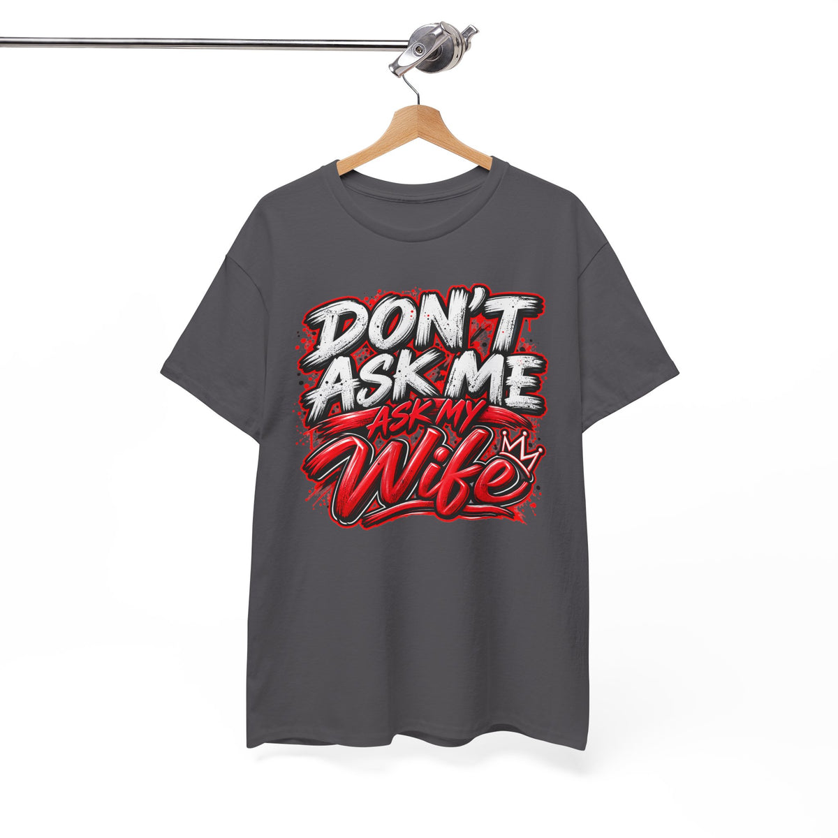 Don't Ask Me Ask My Wife T-Shirt — Funny Couples Graphic Tee