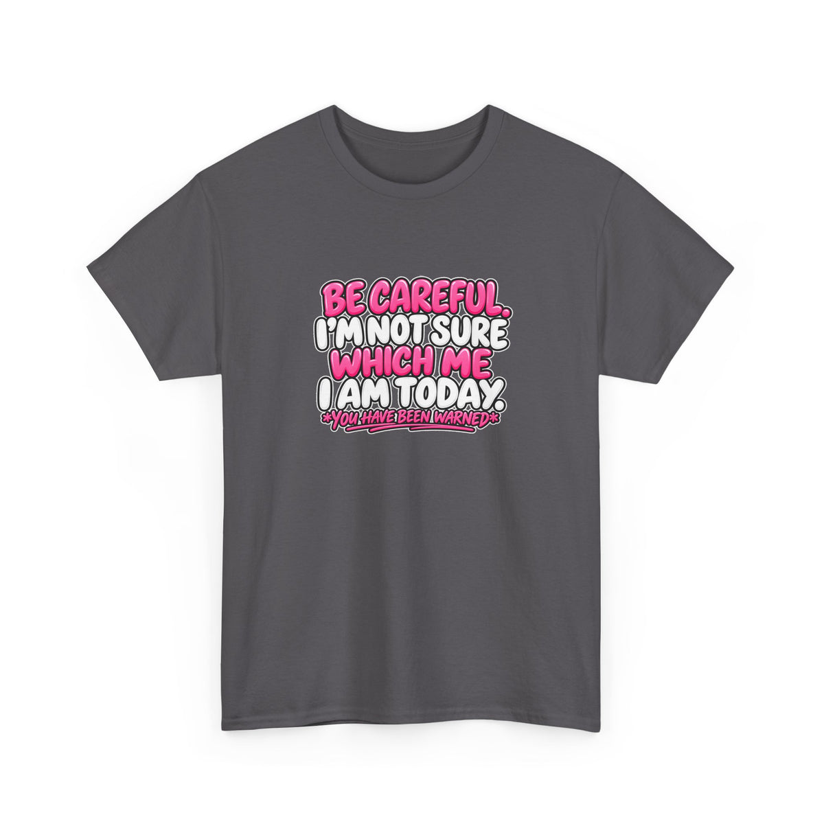 T‑Shirt — "Be Careful I'm Not Sure Which Me I Am Today" Funny Mood Graphic Tee