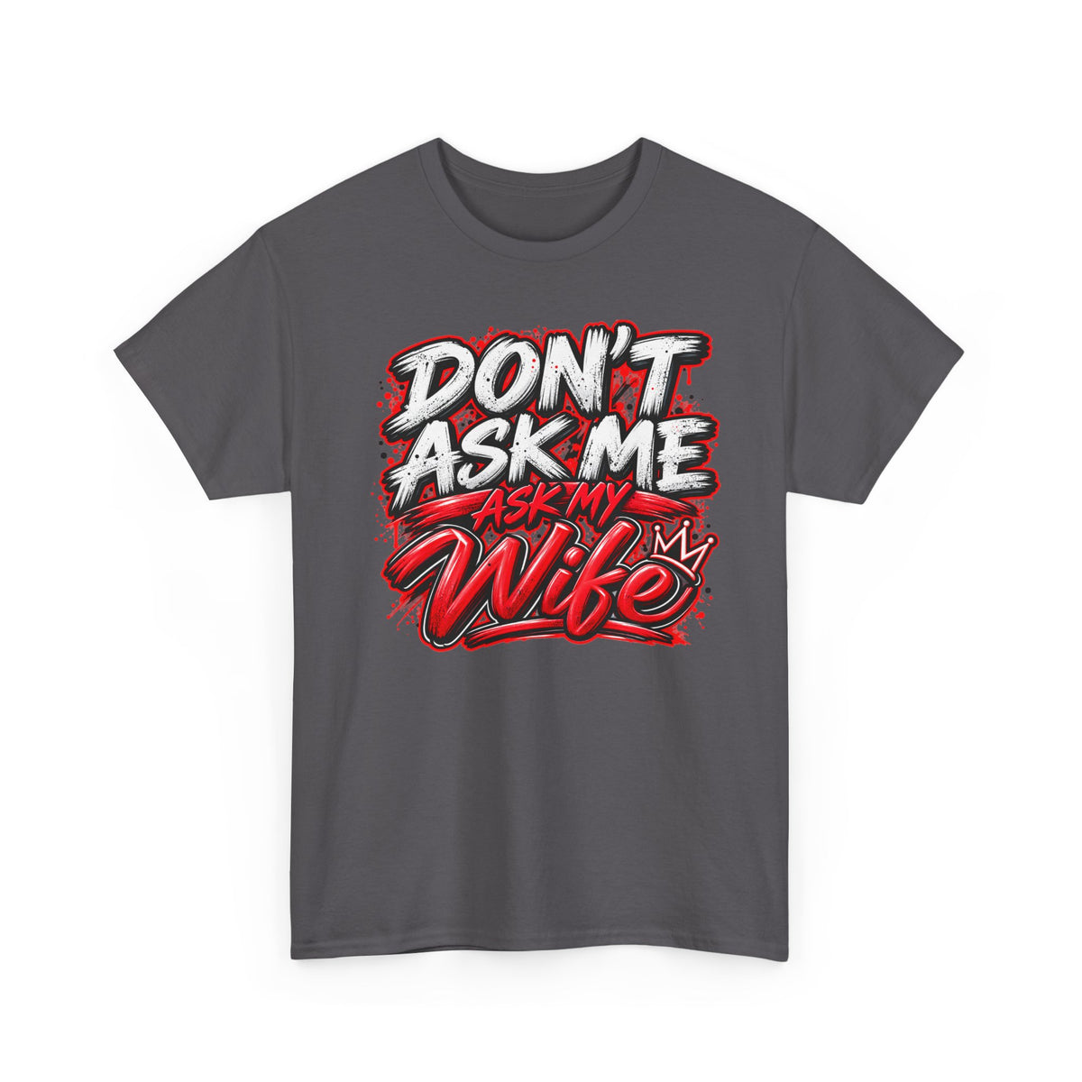 Don't Ask Me Ask My Wife T-Shirt — Funny Couples Graphic Tee