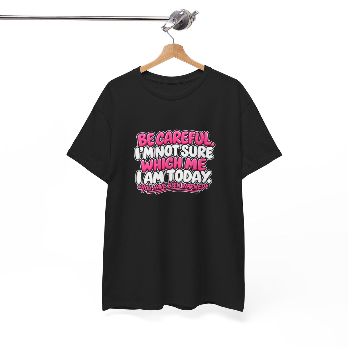 T‑Shirt — "Be Careful I'm Not Sure Which Me I Am Today" Funny Mood Graphic Tee
