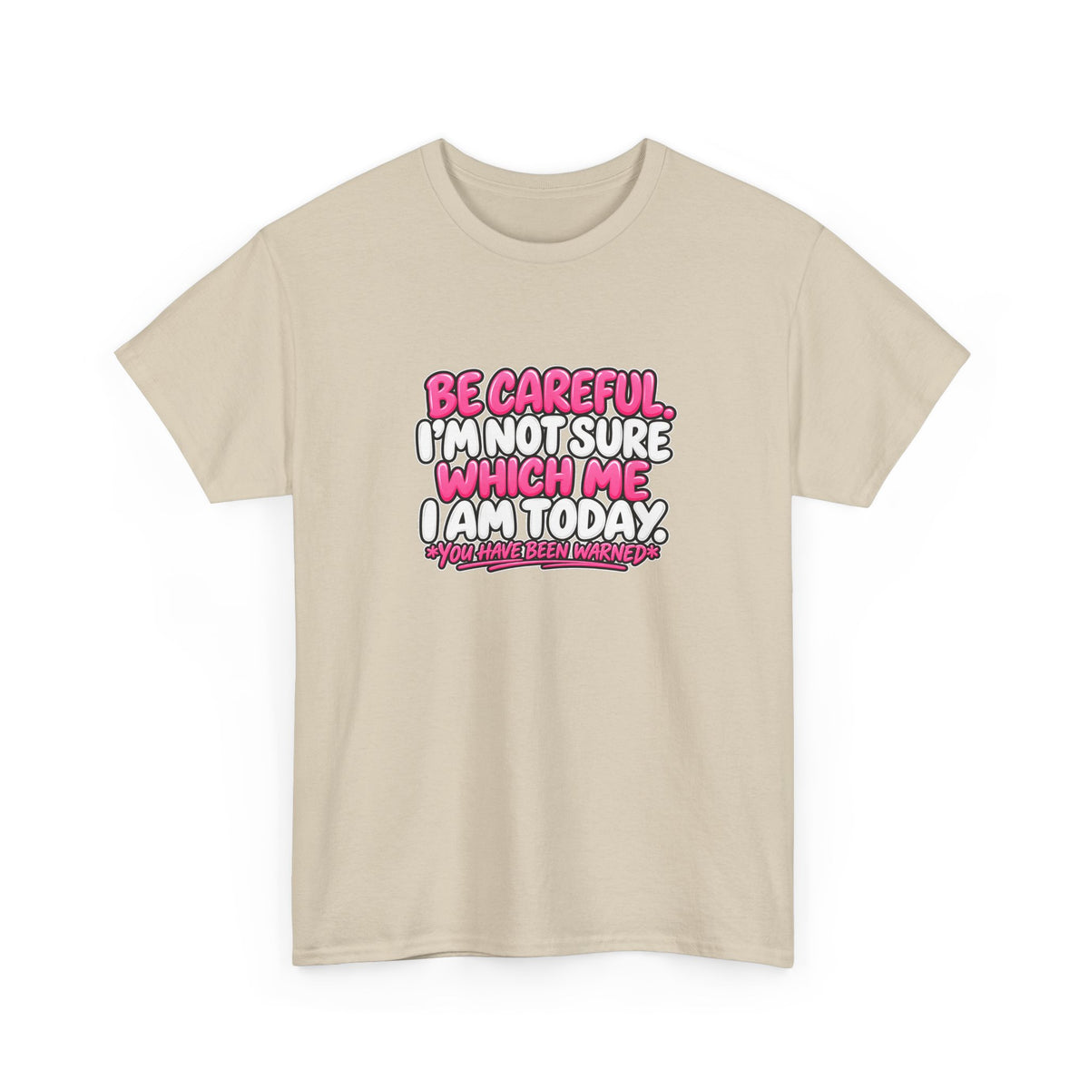 T‑Shirt — "Be Careful I'm Not Sure Which Me I Am Today" Funny Mood Graphic Tee