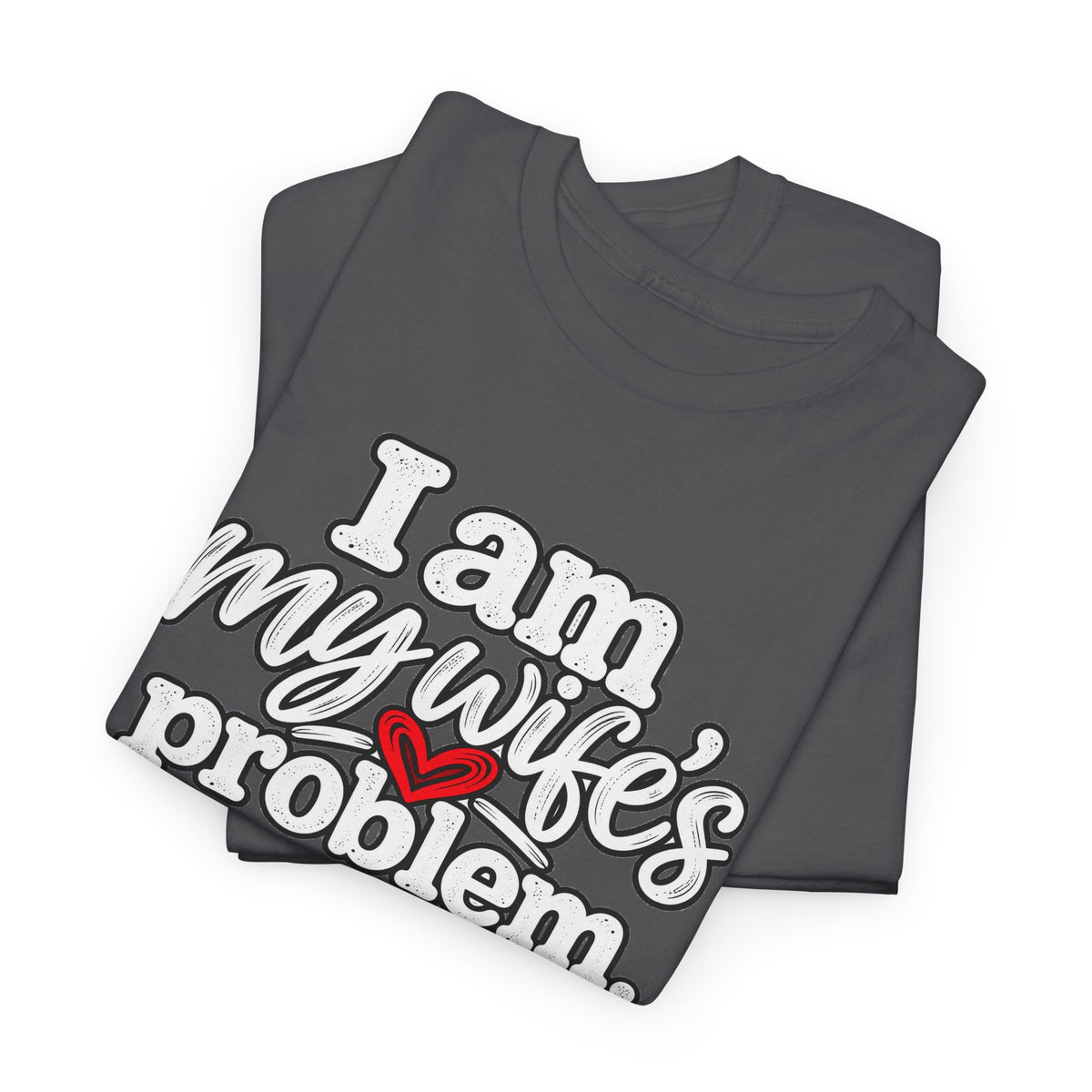 I Am My Wife’s Problem T‑Shirt — Funny Married Couple Tee, Husband Humor Gift