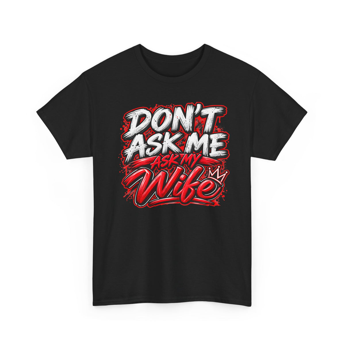 Don't Ask Me Ask My Wife T-Shirt — Funny Couples Graphic Tee