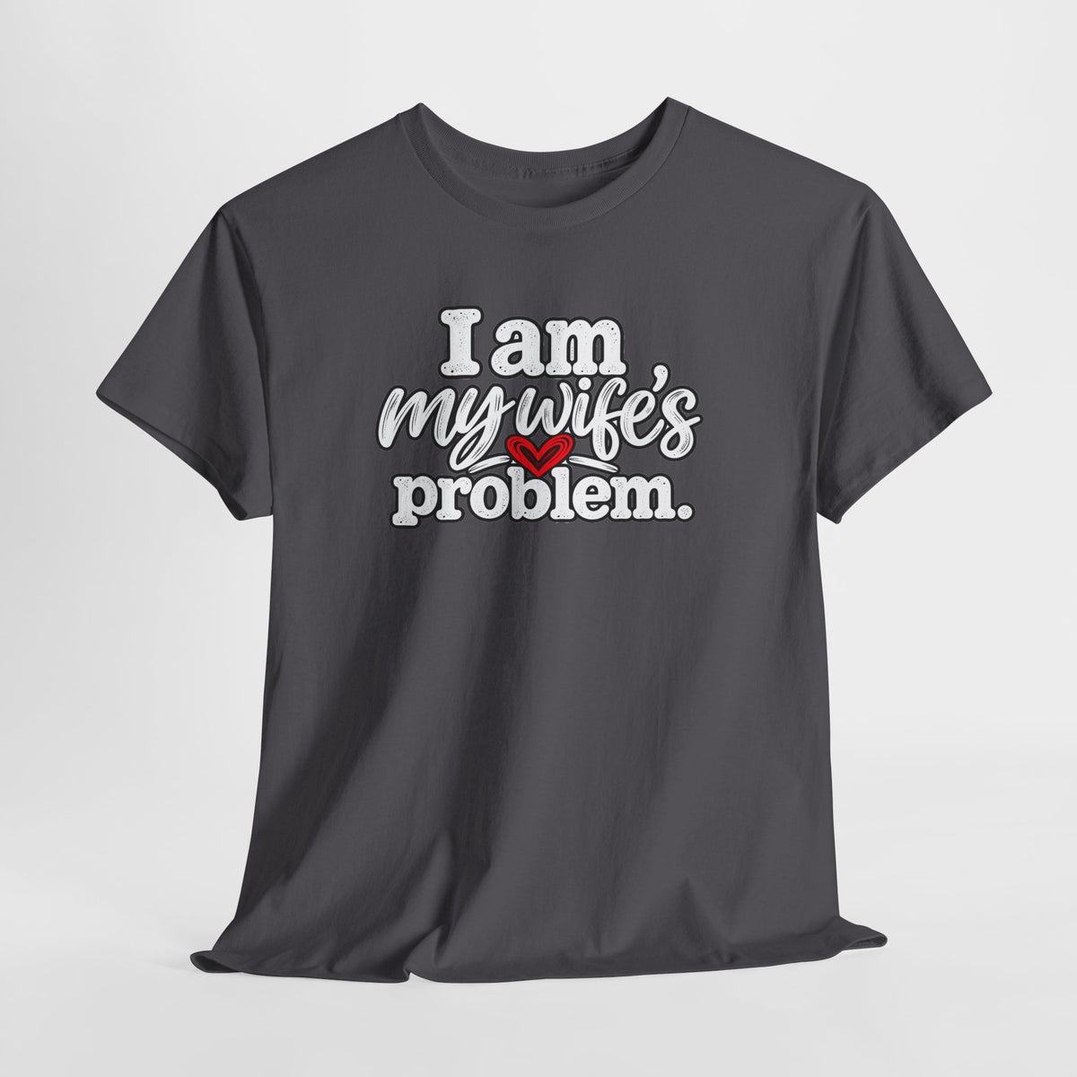 I Am My Wife’s Problem T‑Shirt — Funny Married Couple Tee, Husband Humor Gift
