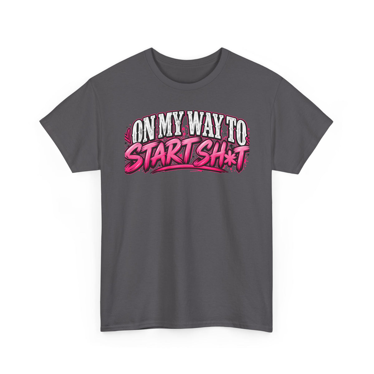 "On My Way to Start Sh*t" Graphic Tee