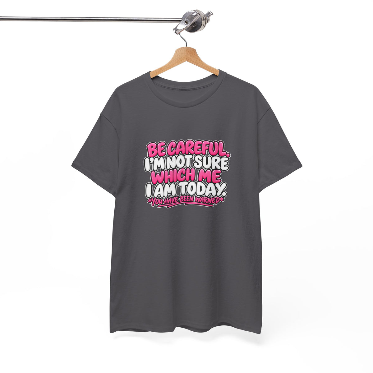 T‑Shirt — "Be Careful I'm Not Sure Which Me I Am Today" Funny Mood Graphic Tee