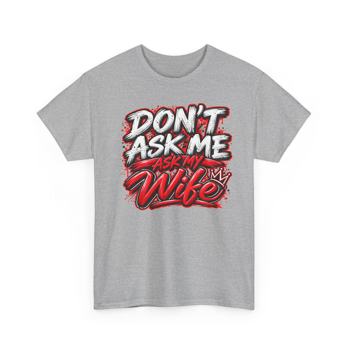 Don't Ask Me Ask My Wife T-Shirt — Funny Couples Graphic Tee