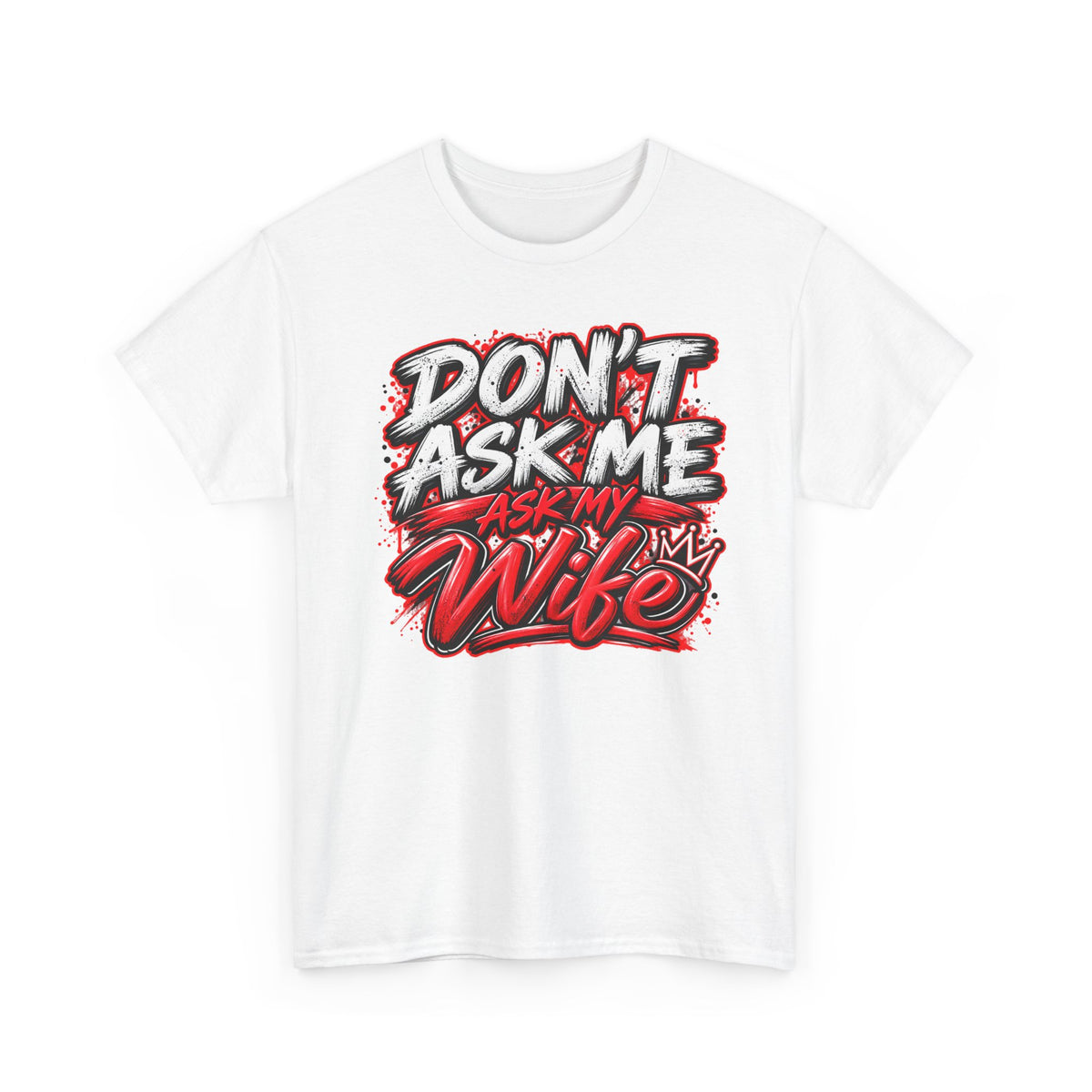Don't Ask Me Ask My Wife T-Shirt — Funny Couples Graphic Tee