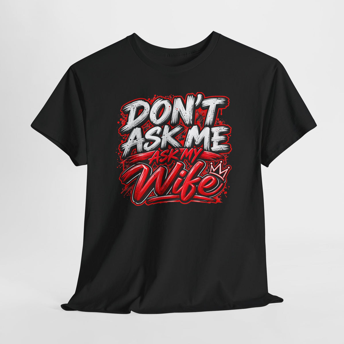 Don't Ask Me Ask My Wife T-Shirt — Funny Couples Graphic Tee