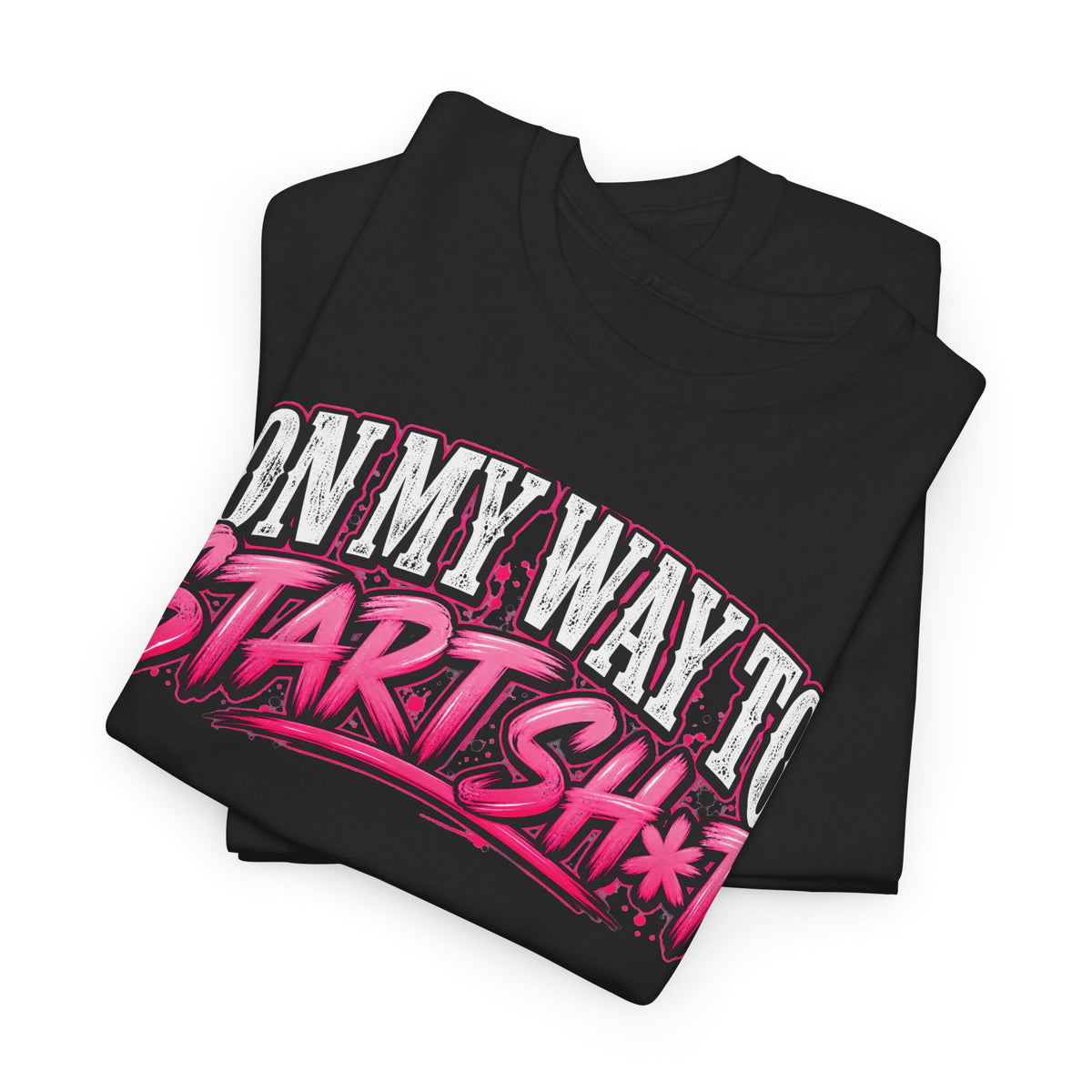 "On My Way to Start Sh*t" Graphic Tee