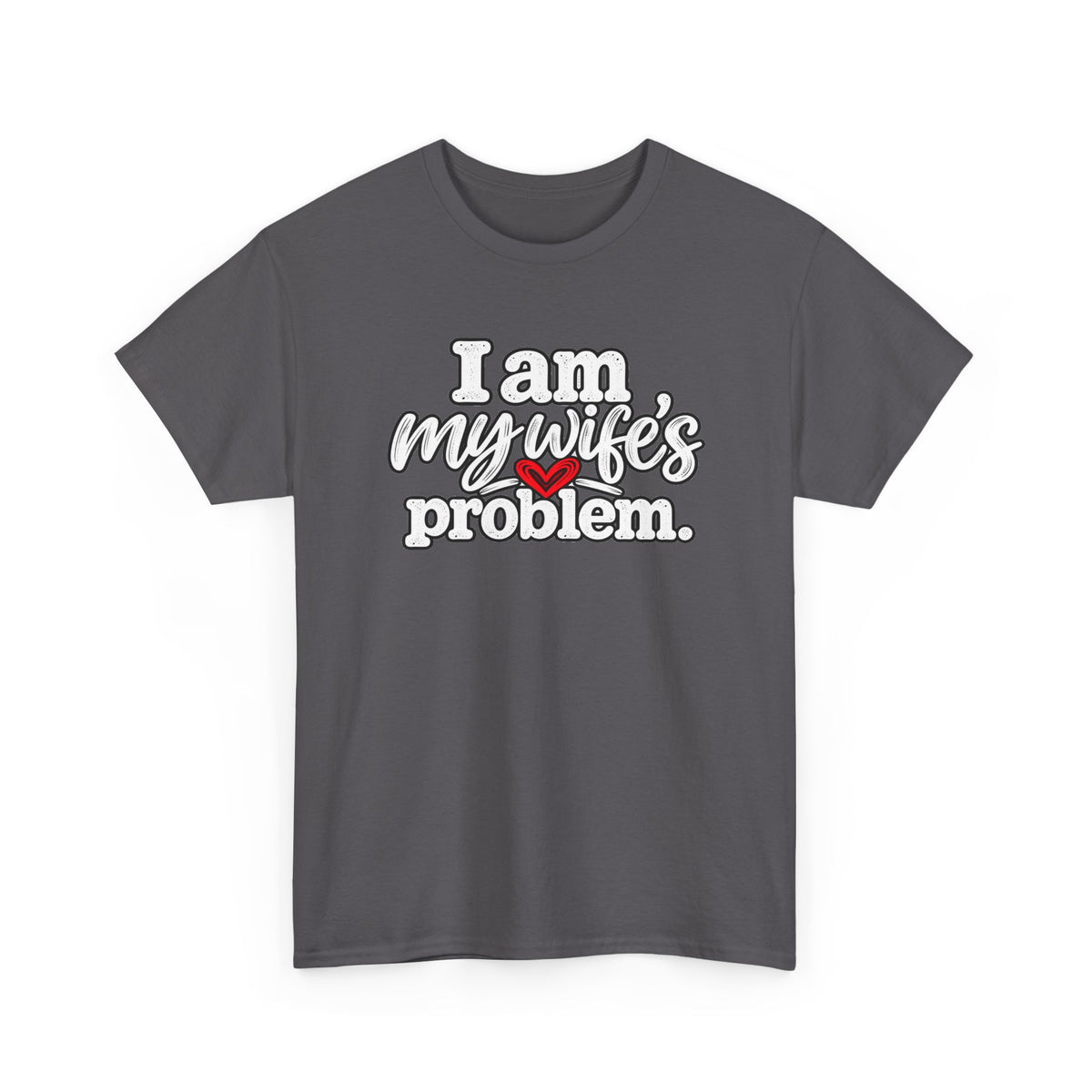 I Am My Wife’s Problem T‑Shirt — Funny Married Couple Tee, Husband Humor Gift