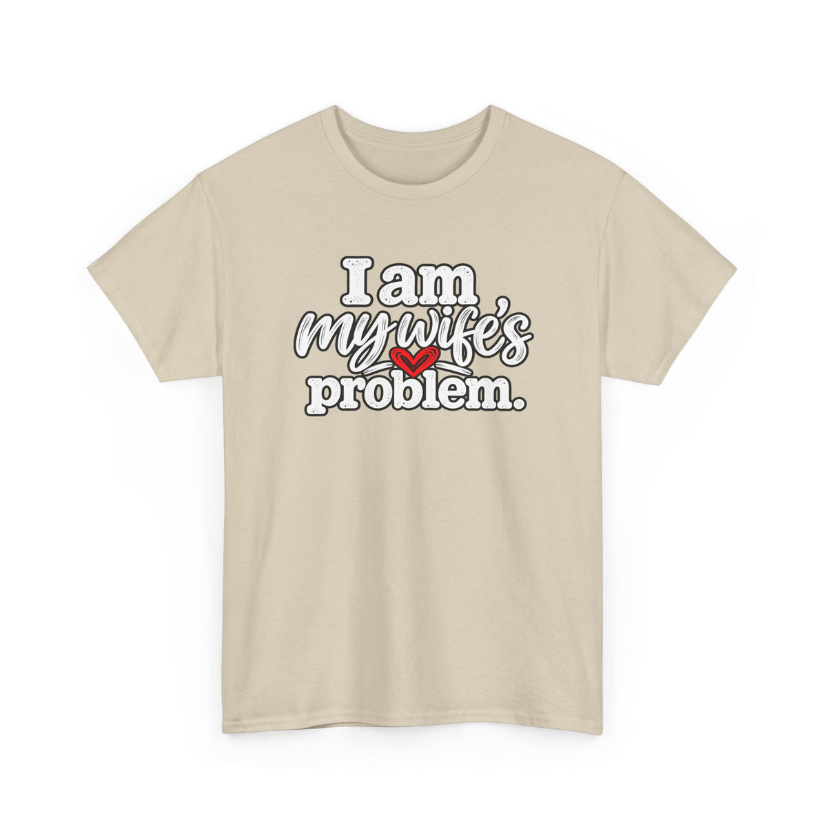 I Am My Wife’s Problem T‑Shirt — Funny Married Couple Tee, Husband Humor Gift