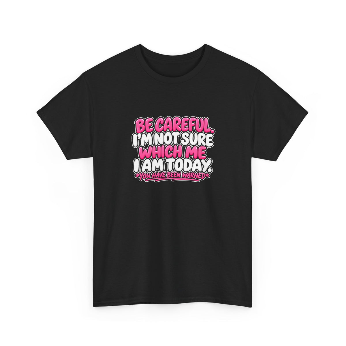 T‑Shirt — "Be Careful I'm Not Sure Which Me I Am Today" Funny Mood Graphic Tee