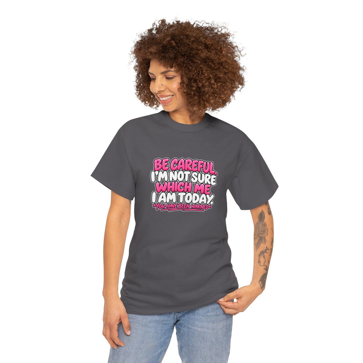 T‑Shirt — "Be Careful I'm Not Sure Which Me I Am Today" Funny Mood Graphic Tee