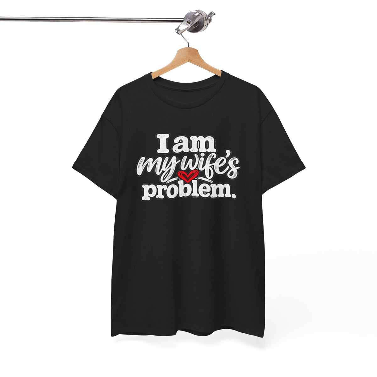 I Am My Wife’s Problem T‑Shirt — Funny Married Couple Tee, Husband Humor Gift