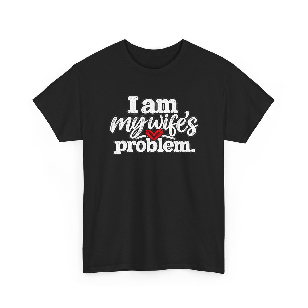 I Am My Wife’s Problem T‑Shirt — Funny Married Couple Tee, Husband Humor Gift